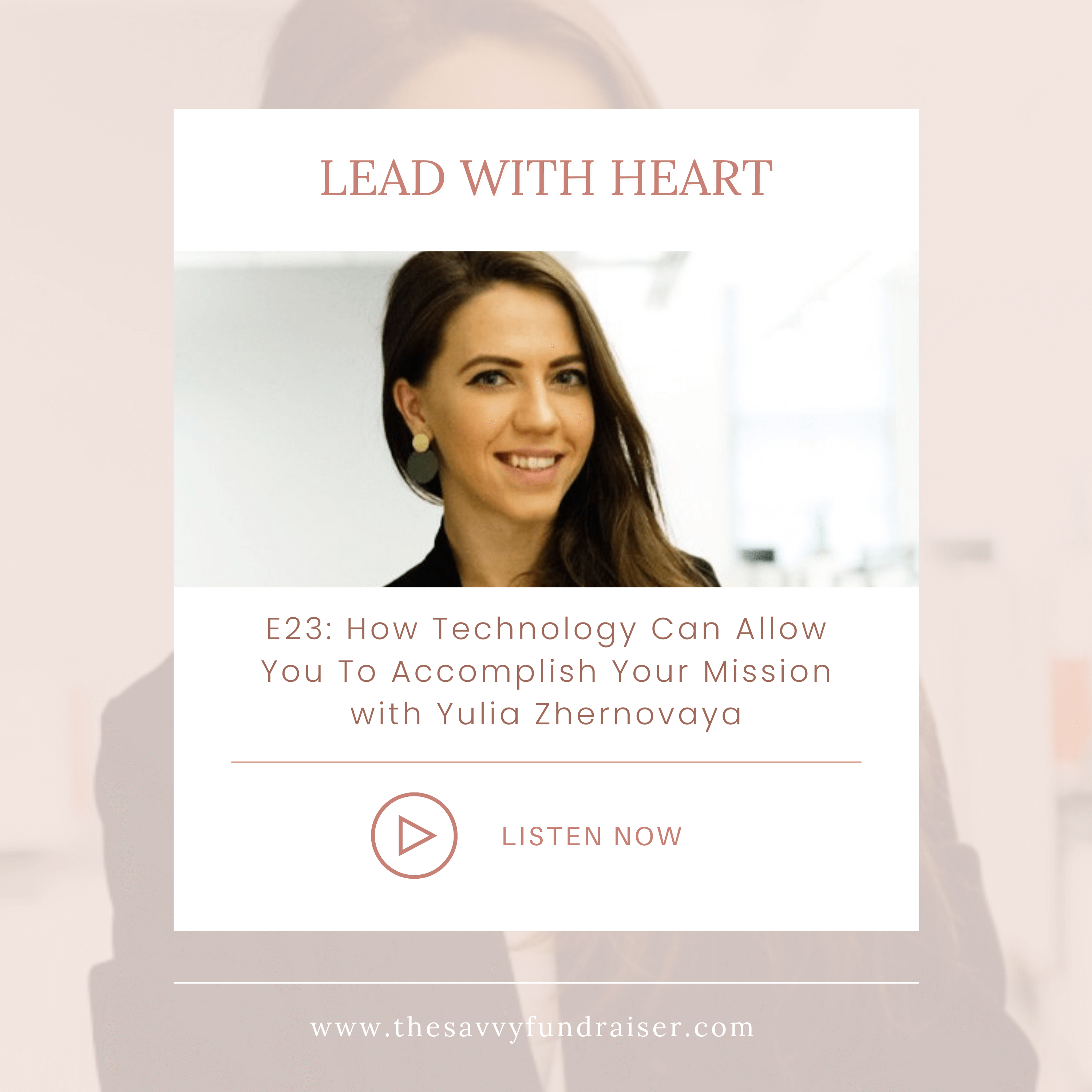 Lead with Heart episode 23: How Technology Can Allow You To Accomplish Your Mission with Yulia Zhernovaya - Cover Art