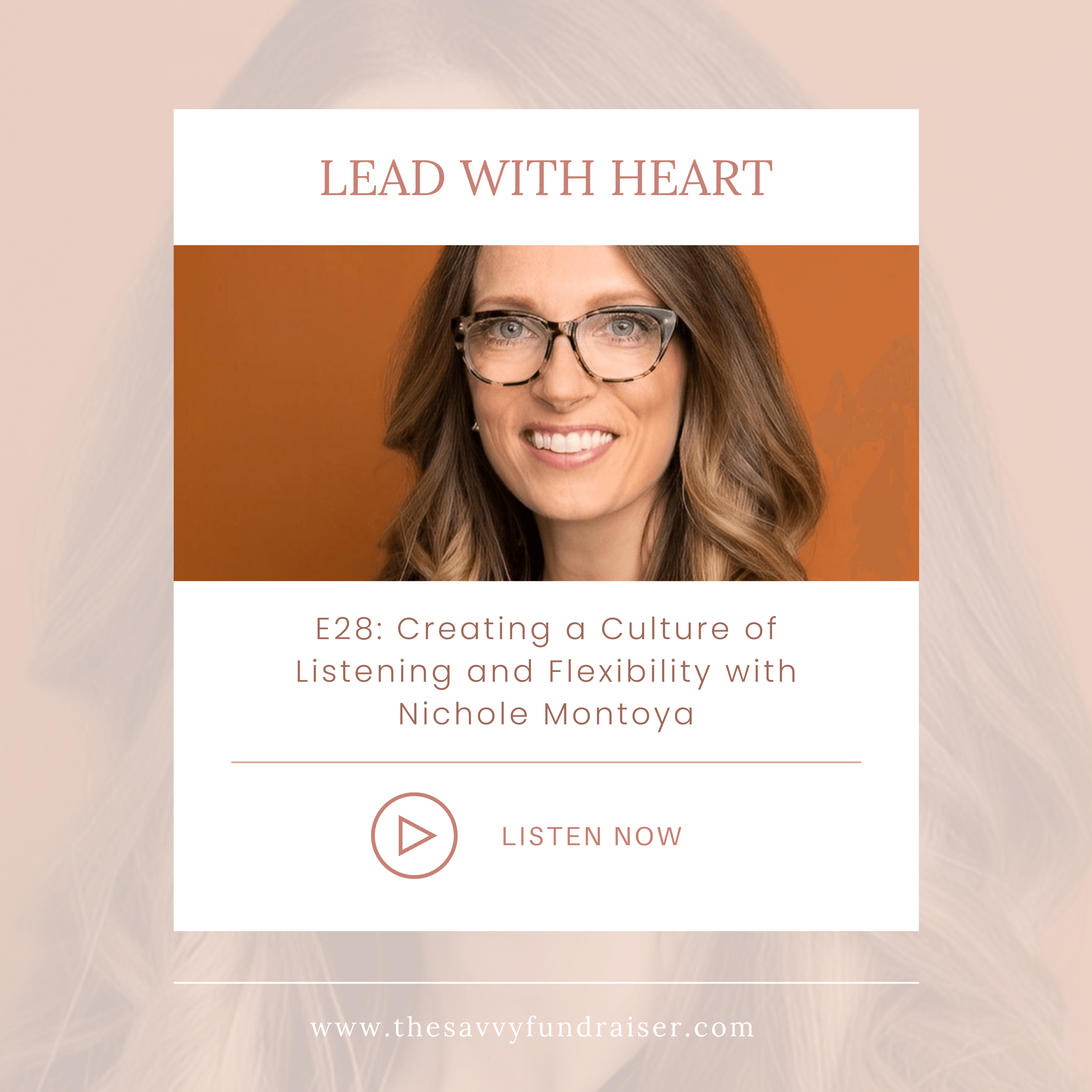 Lead with Heart episode 28: Creating a Culture of Listening and Flexibility with Nichole Montoya Quote