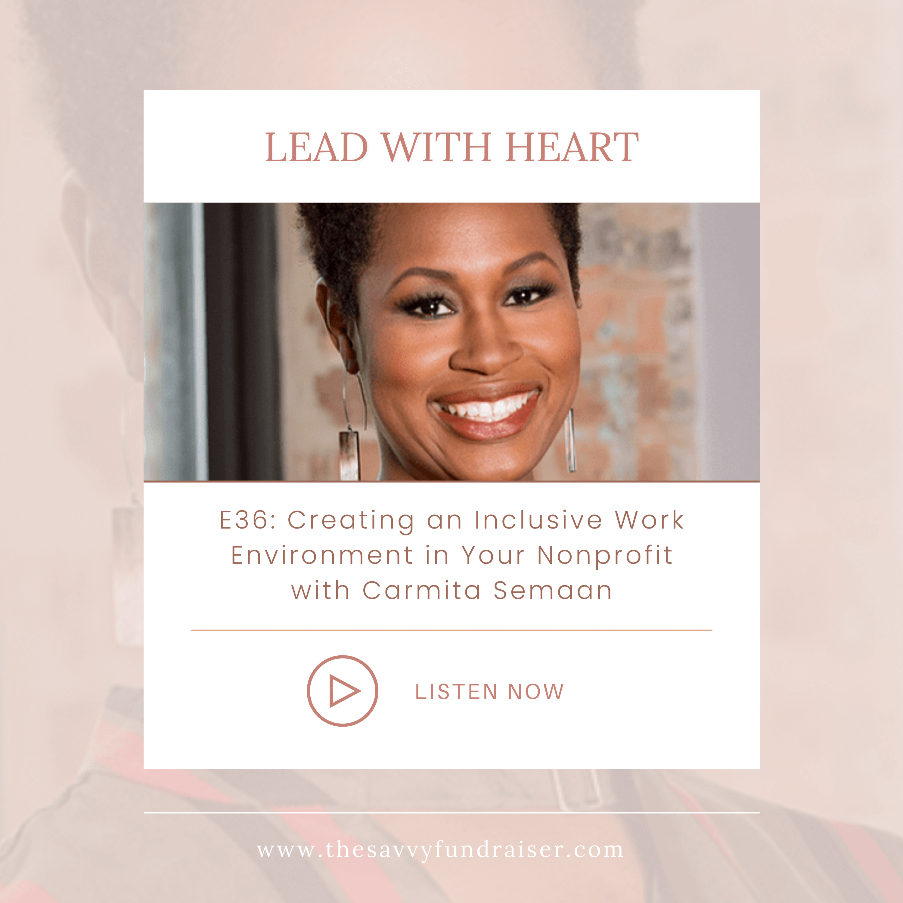 Lead With HEart podcast episode 36: Creating an Inclusive Work Environment in Your Nonprofit with Carmita Semaan - featured image