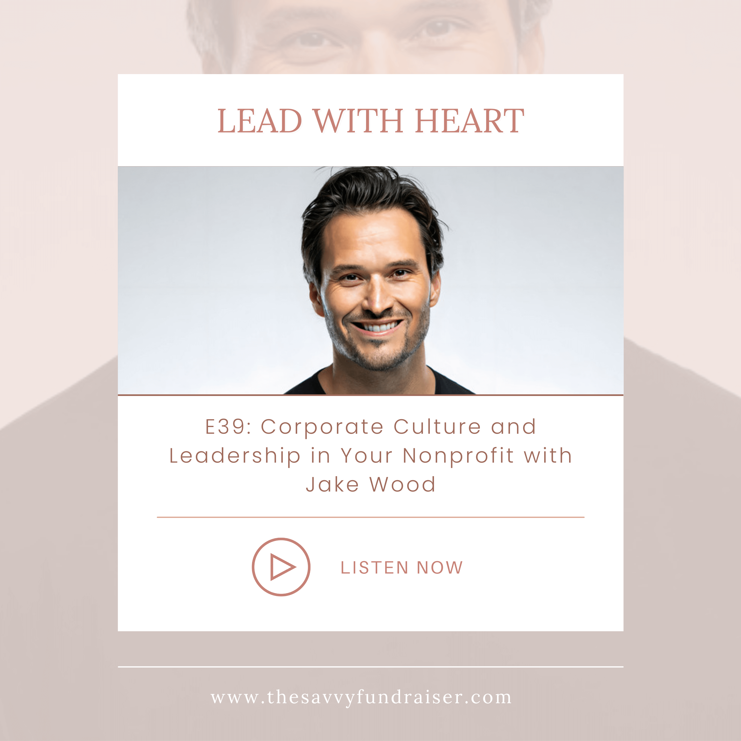 Lead with Heart episode 39: Corporate Culture and Leadership in Your Nonprofit with Jake Wood - featured image