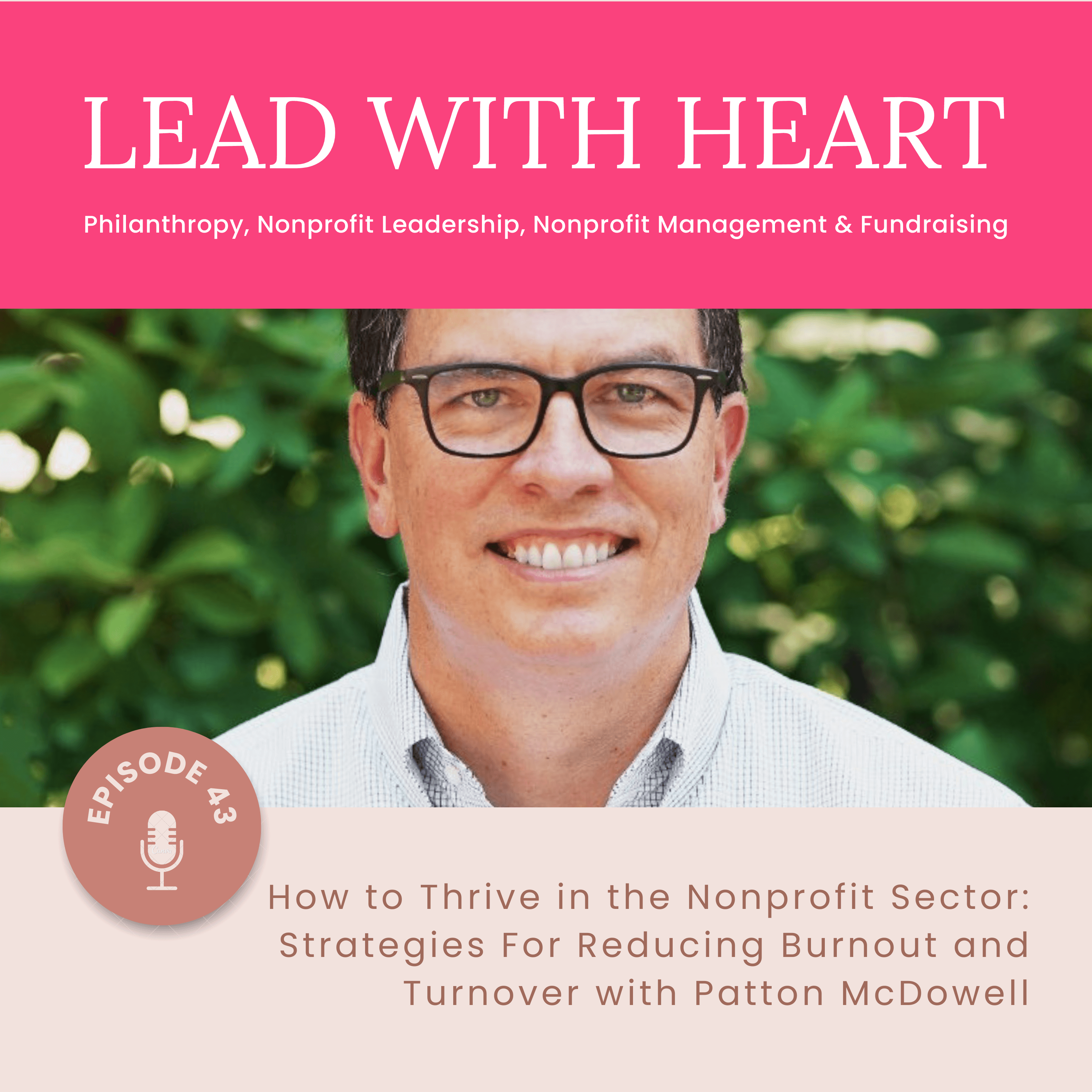 Lead With Heart episode 43: How to Thrive in the Nonprofit Sector: Strategies For Reducing Burnout and Turnover with Patton McDowell featured image