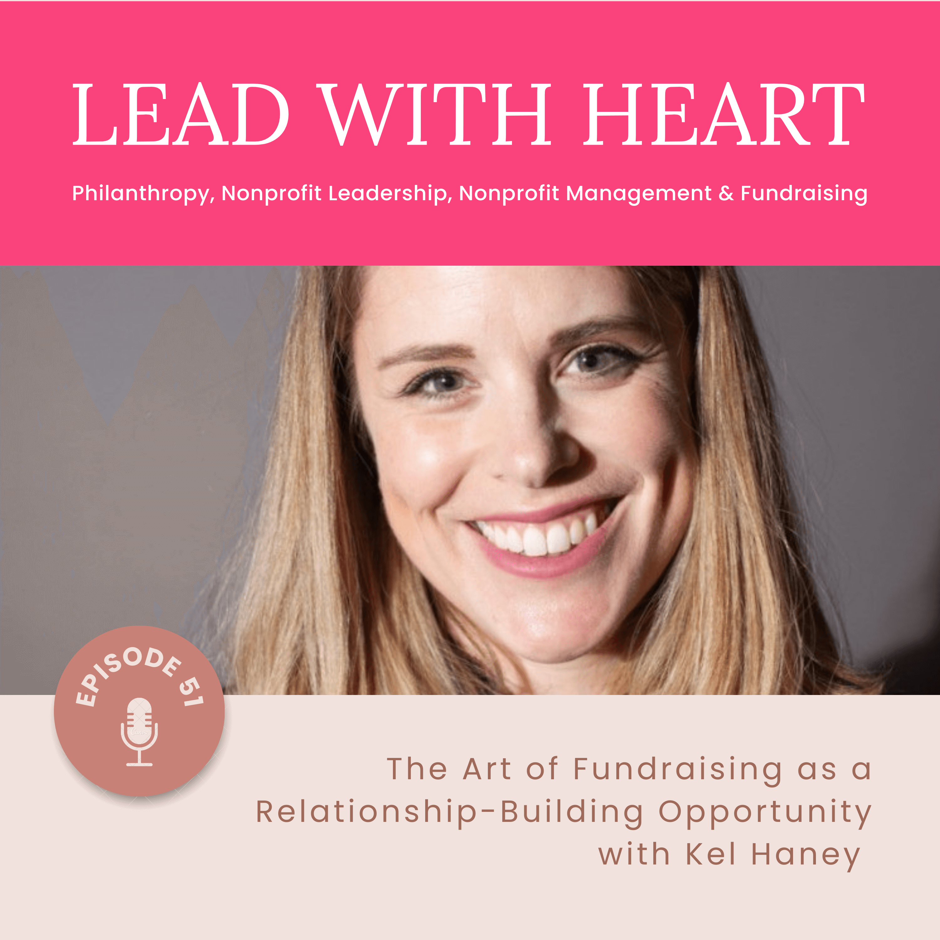 E51: The Art of Fundraising as a Relationship-Building Opportunity with Kel Haney featured image