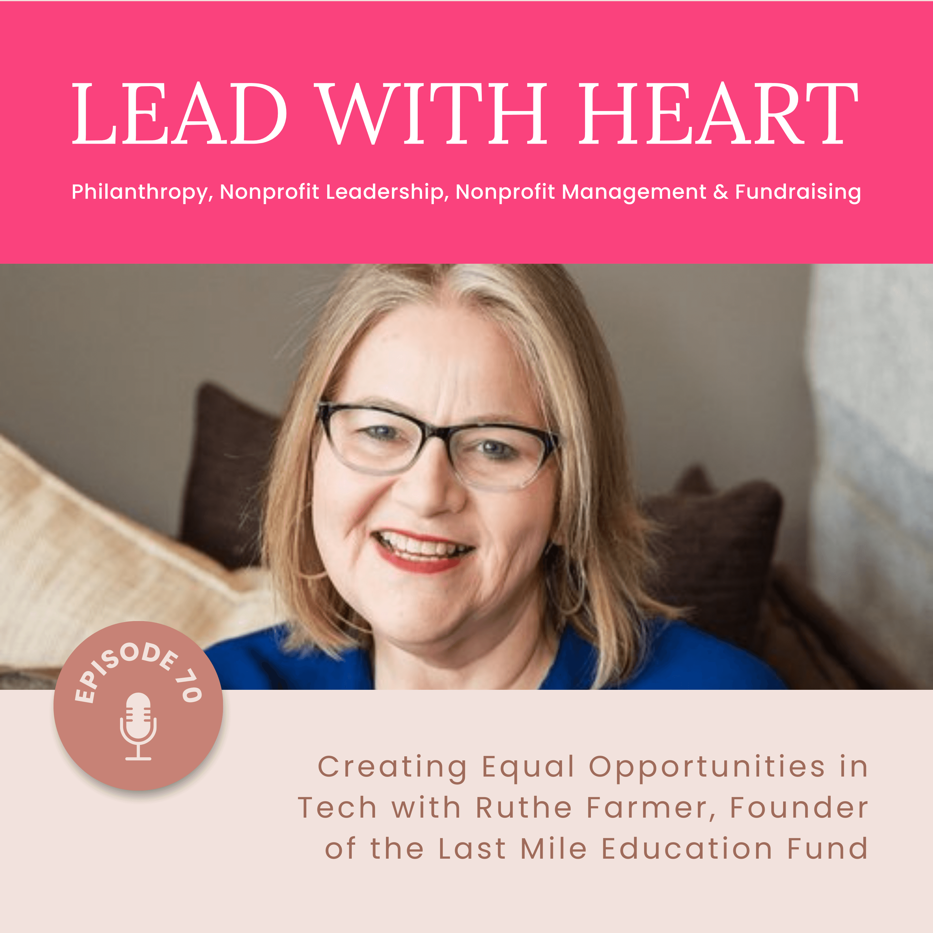 E70: Creating Equal Opportunities in Tech with Ruthe Farmer, Founder of the Last Mile Education Fund feaured image