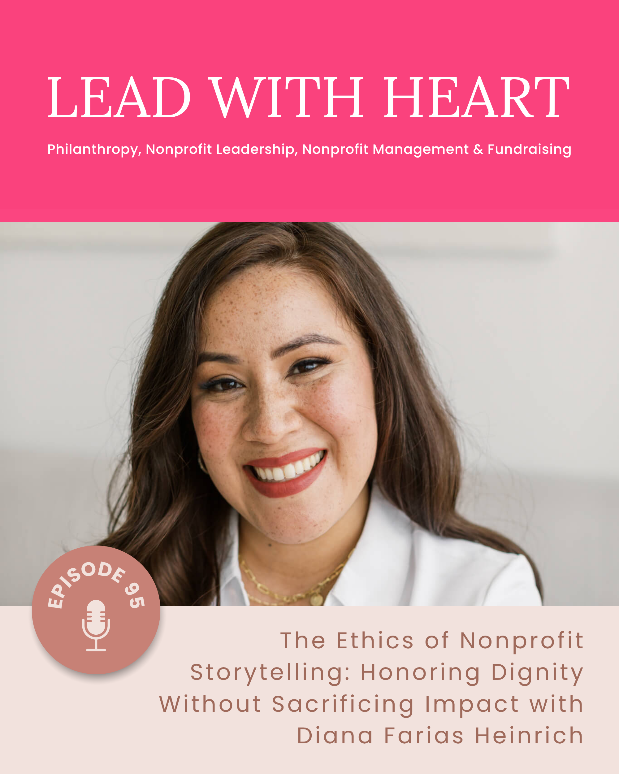 E95: The Ethics of Nonprofit Storytelling: Honoring Dignity Without Sacrificing Impact with Diana Farias Heinrich featured image