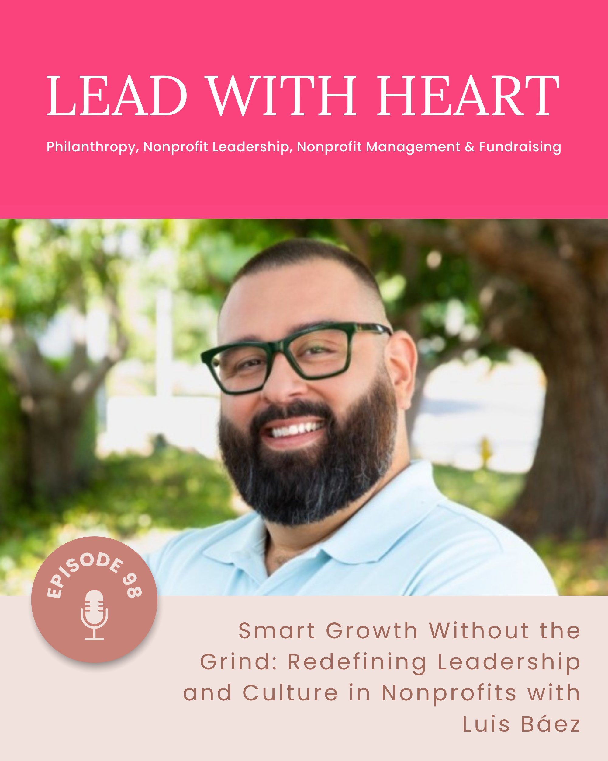 E98: Smart Growth Without the Grind: Redefining Leadership and Culture in Nonprofits with Luis Báez featured image