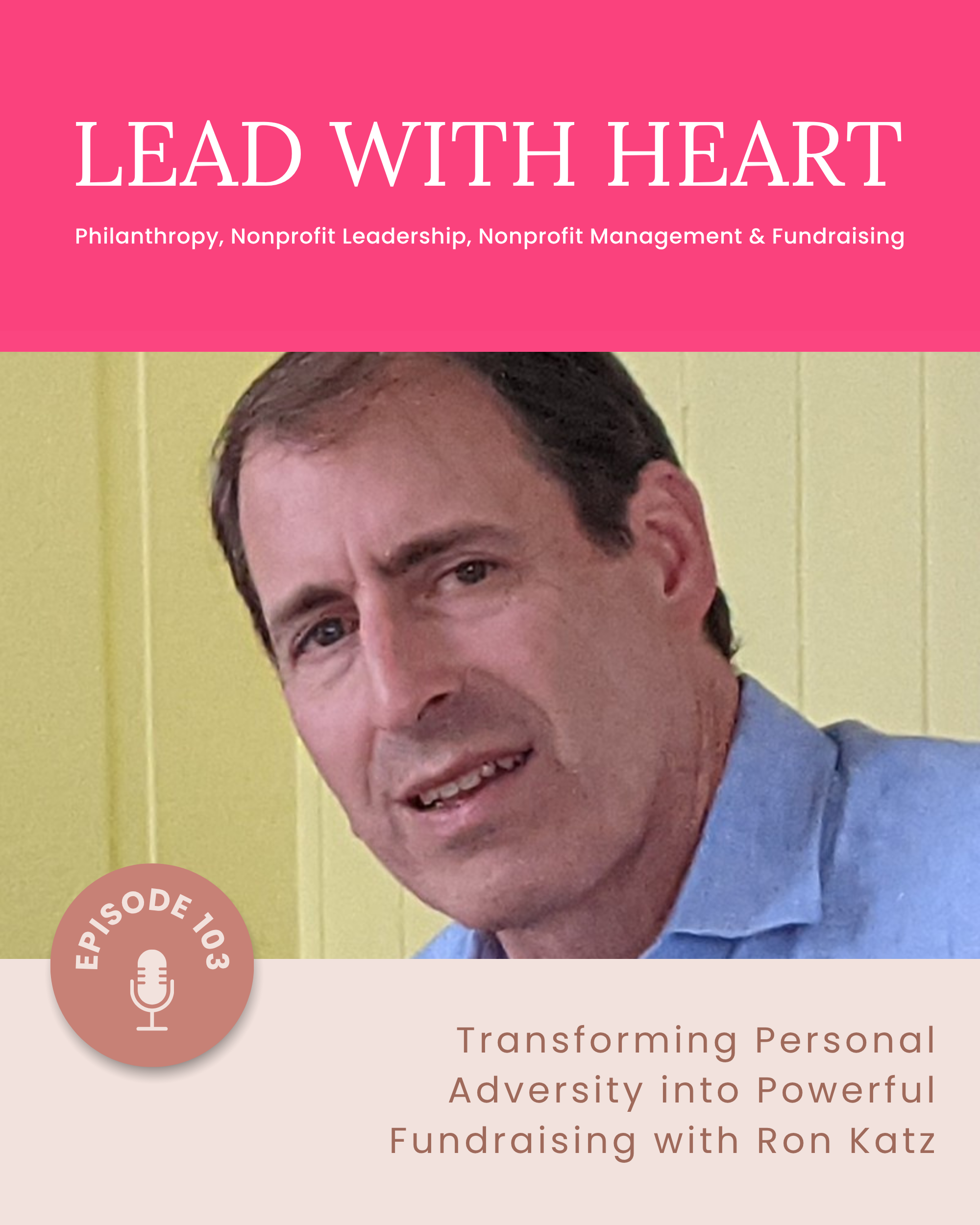 E103: Transforming Personal Adversity into Powerful Fundraising with Ron Katz featured image