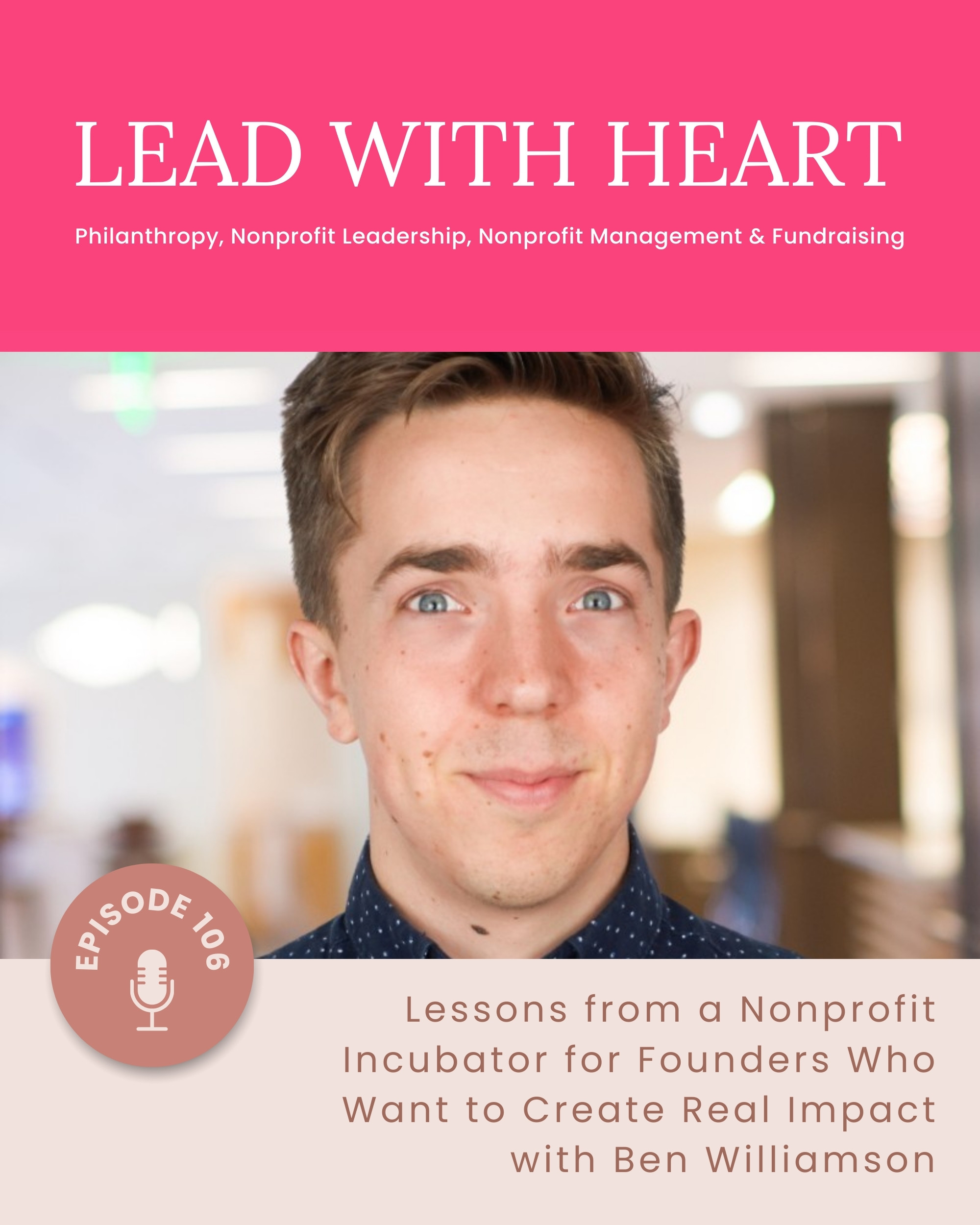 E106: Lessons from a Nonprofit Incubator for Founders Who Want to Create Real Impact with Ben Williamson featured image