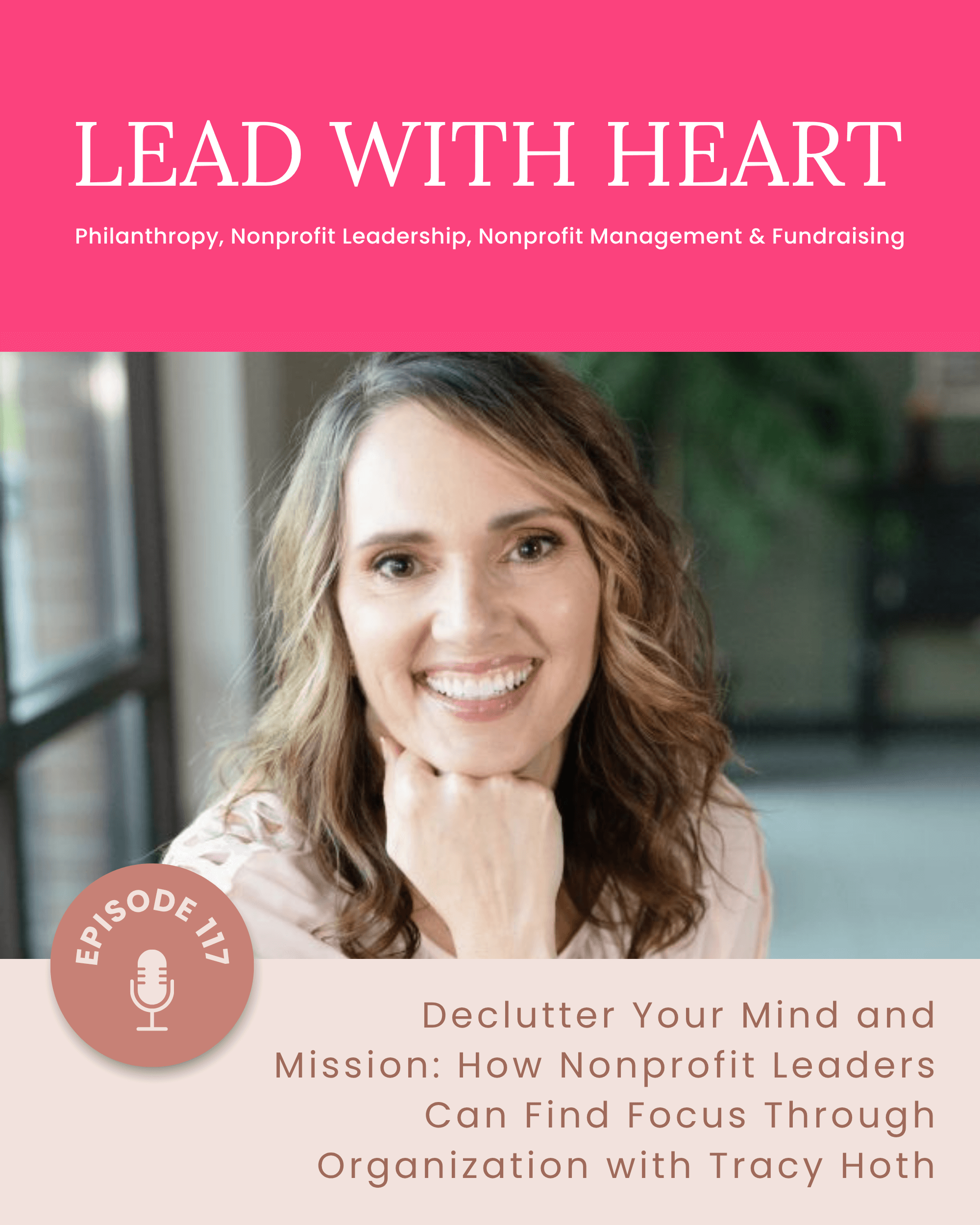 E117: Declutter Your Mind and Mission - How Nonprofit Leaders Can Find Focus Through Organization with Tracy Hoth featured image