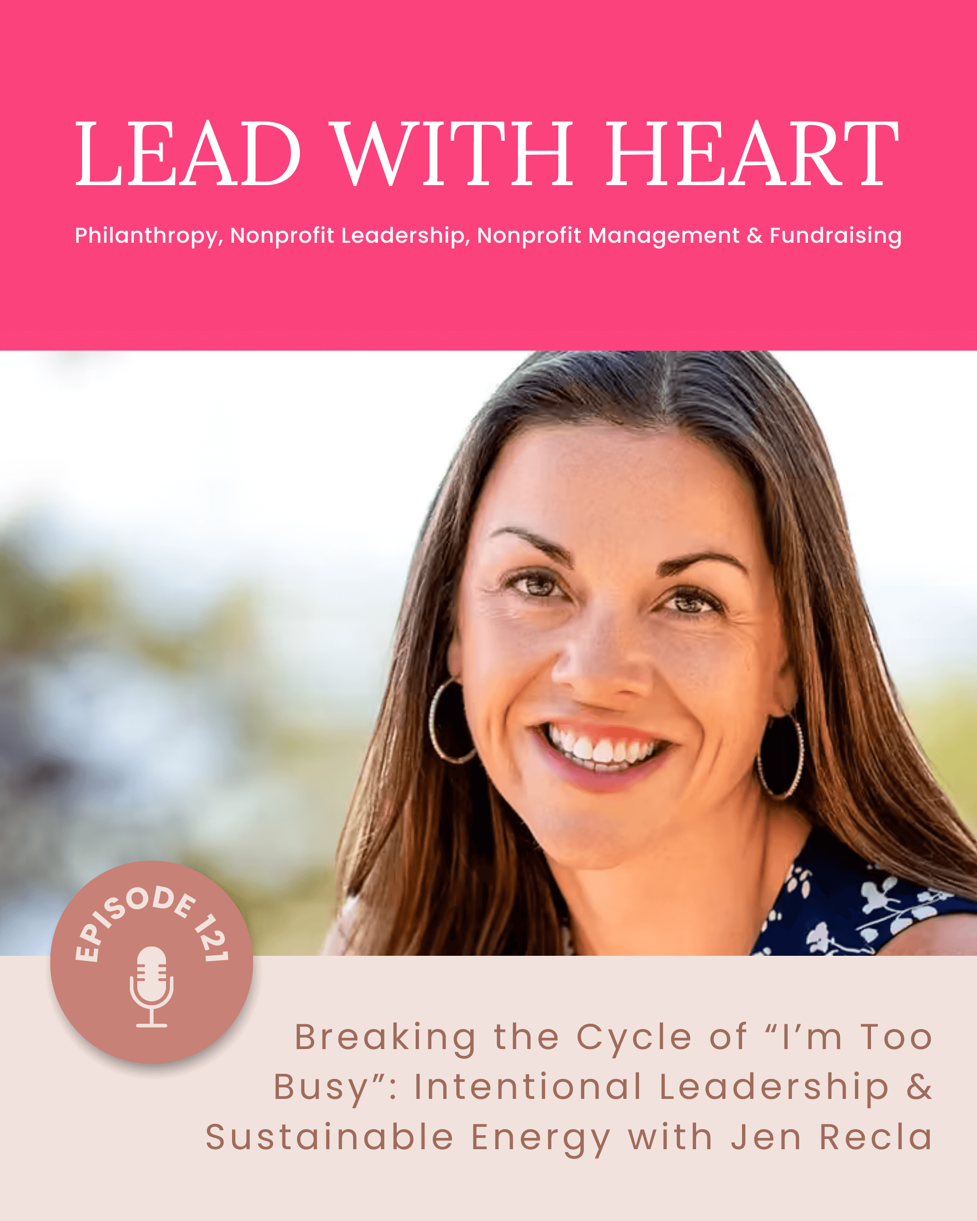 E121: Breaking the Cycle of “I’m Too Busy” – Intentional Leadership & Sustainable Energy with Jen Recla featured image
