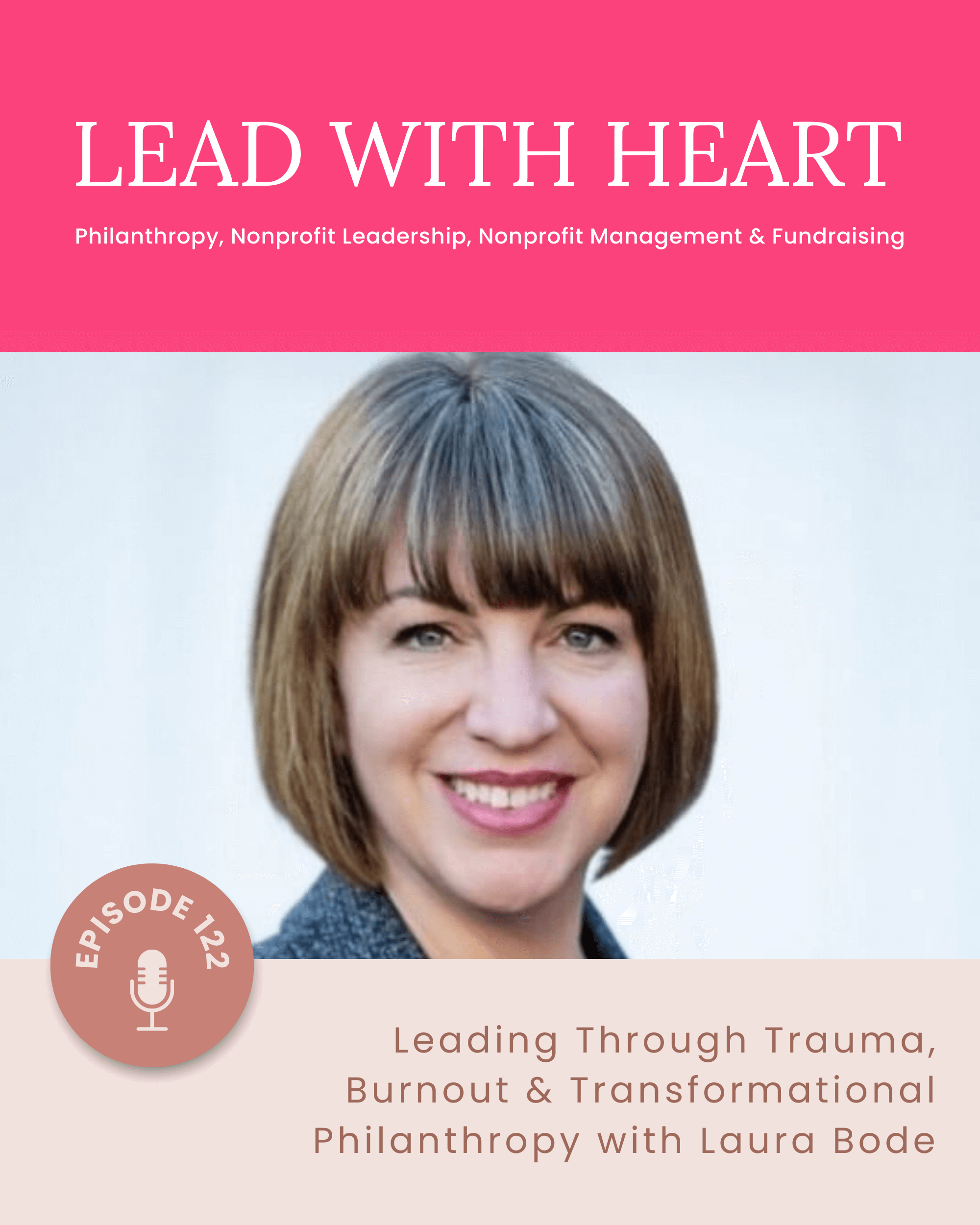 E122: Leading Through Trauma, Burnout & Transformational Philanthropy with Laura Bode featured image